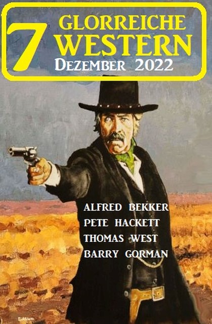 7 Glorreiche Western Dezember 2022, Alfred Bekker, Pete Hackett, Thomas West, Barry Gorman