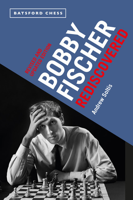 Bobby Fischer Rediscovered, Andrew Soltis