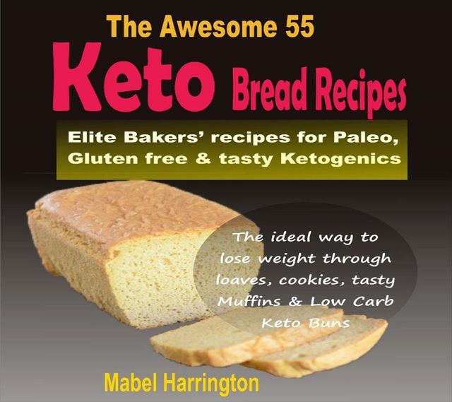 The Awesome 55 Keto Bread Recipes, Mabel Harrington