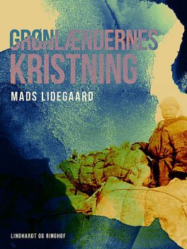 Grønlændernes kristning, Mads Lidegaard