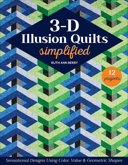 3-D Illusion Quilts Simplified, Ruth Ann Berry