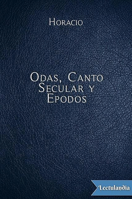 Odas, Canto Secular y Epodos, Horacio
