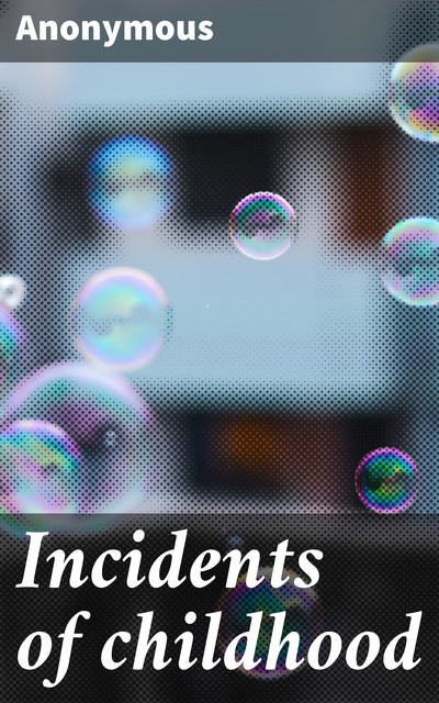 Incidents of childhood, 