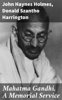 Mahatma Gandhi, A Memorial Service, John Haynes Holmes, Donald Szantho Harrington
