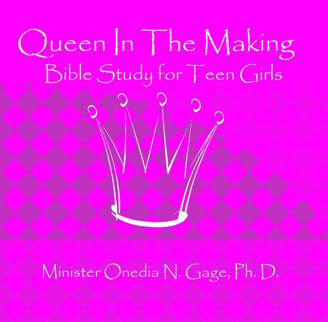 Queen in the Making: 30 Week Bible Study for Teen Girls, ONEDIA NICOLE GAGE