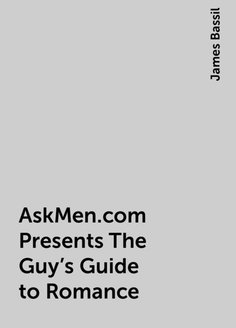 AskMen.com Presents The Guy's Guide to Romance, James Bassil