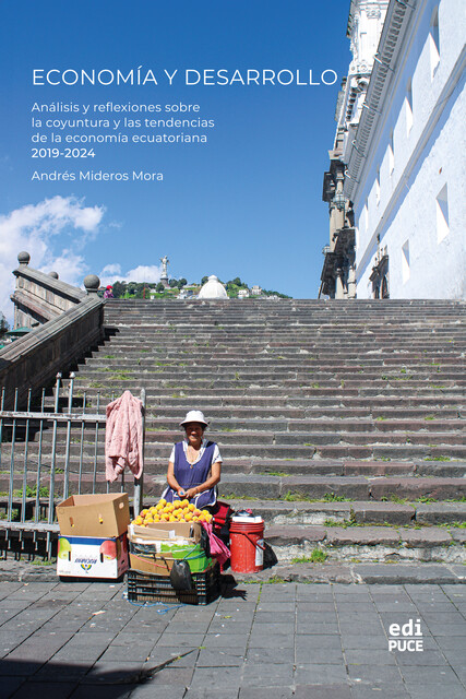Economía y Desarrollo: Análisis y reflexiones sobre la coyuntura y las tendencias de la economía ecuatoriana, 2019 – 2024, Andrés Mora