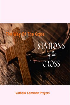 The Way of the Cross :Stations of the Cross, Catholic Common Prayers
