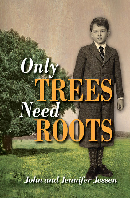 Only Trees Need Roots, J.H.Jessen, Jennifer M.Jessen