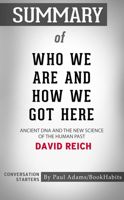 Summary of Who We Are and How We Got Here, Paul Adams