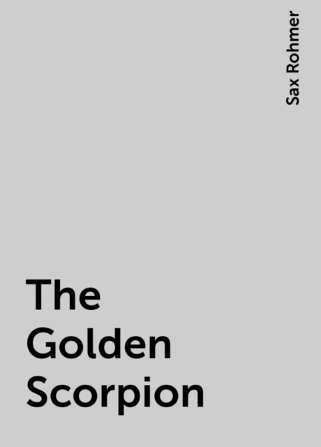 The Golden Scorpion, Sax Rohmer