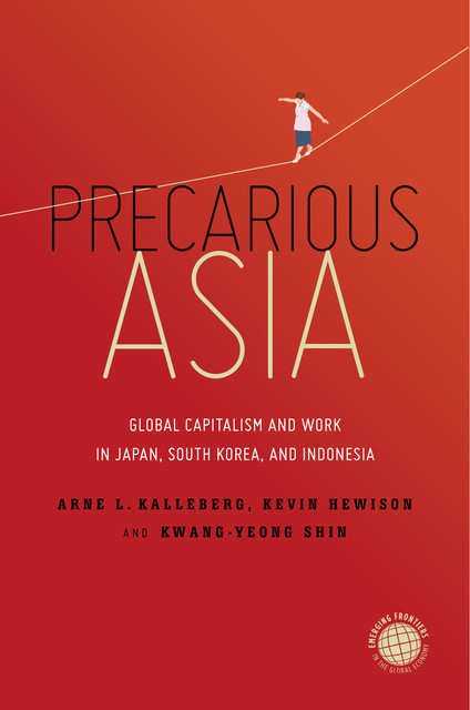 Precarious Asia, Arne L. Kalleberg, Kevin Hewison, Kwang-Yeong Shin