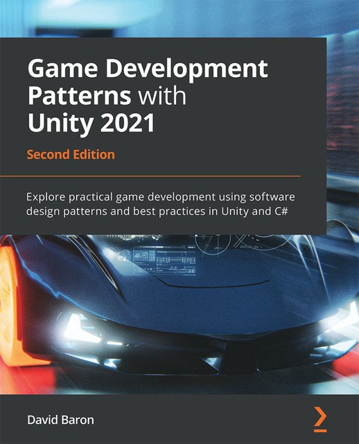 Game Development Patterns with Unity 2021, David Baron