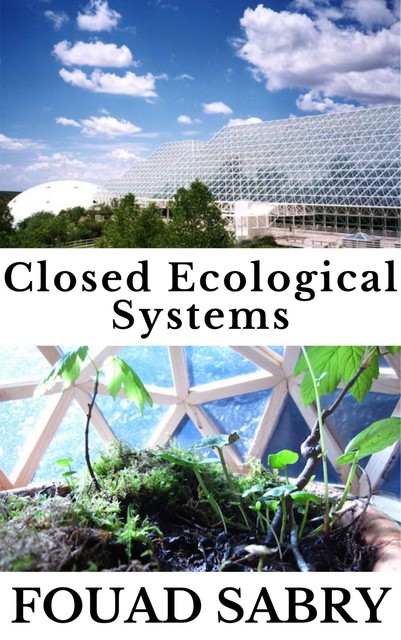 Closed Ecological Systems, Fouad Sabry