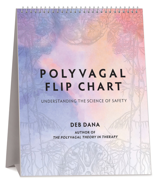 Polyvagal Flip Chart: Understanding the Science of Safety (Norton Series on Interpersonal Neurobiology), Deb Dana