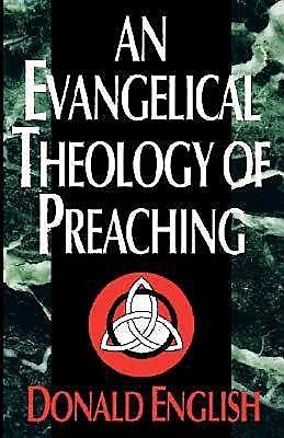 An Evangelical Theology of Preaching, Donald English