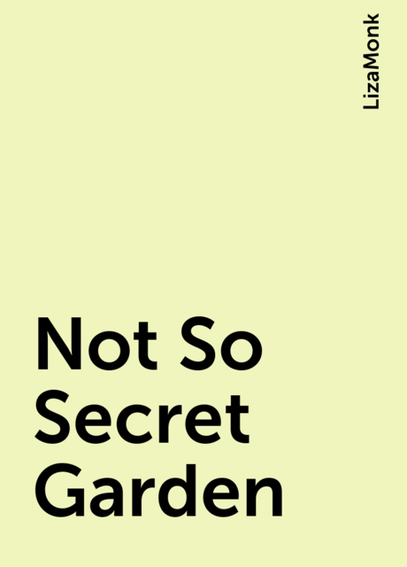 Not So Secret Garden, LizaMonk