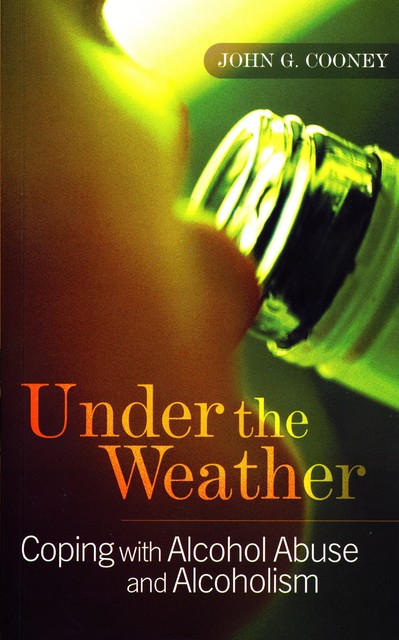 Under the Weather – Coping with Alcohol Abuse and Alcoholism, John Cooney
