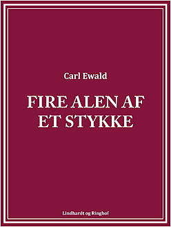 Fire alen af et stykke, Carl Ewald