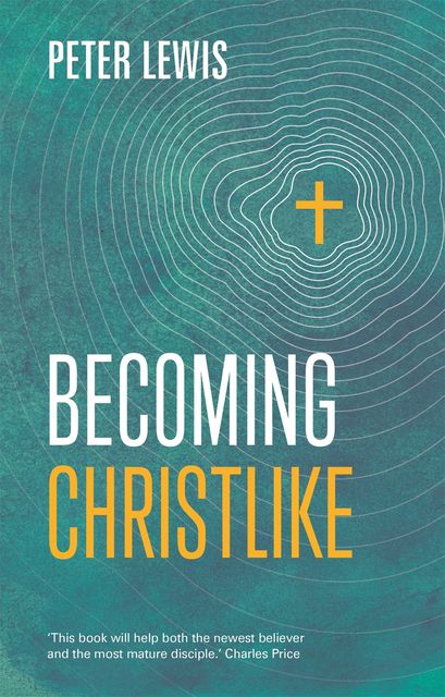 Becoming Christlike, Peter Lewis