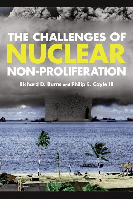 The Challenges of Nuclear Non-Proliferation, Richard Dean Burns, Hon. Philip E. Coyle III