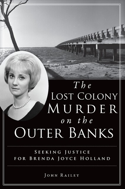 Lost Colony Murder on the Outer Banks, John Railey