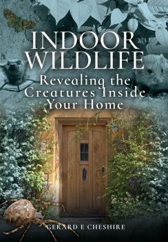 Indoor Wildlife, Gerard E Cheshire