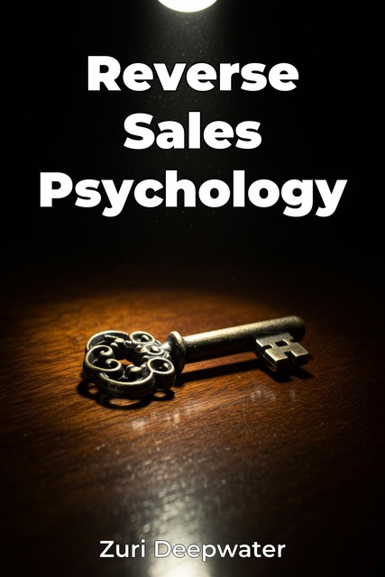 Reverse Sales Psychology, Zuri Deepwater