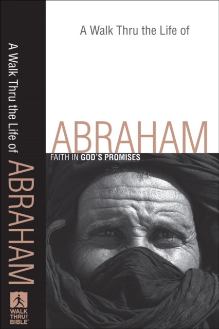 Walk Thru the Life of Abraham (Walk Thru the Bible Discussion Guides), Walk Thru the Bible