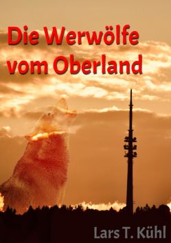 Die Werwölfe vom Oberland, Lars T Kühl