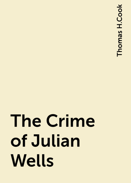 The Crime of Julian Wells, Thomas H.Cook