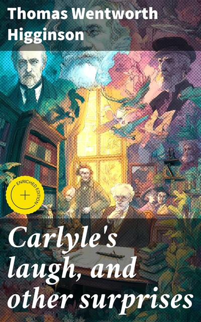 Carlyle's laugh, and other surprises, Thomas Wentworth Higginson