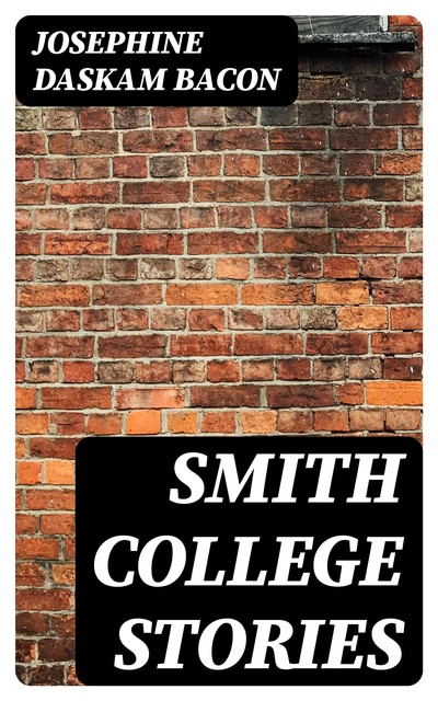 Smith College Stories, Josephine Daskam Bacon