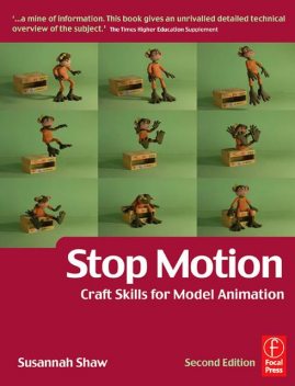 Stop Motion: Craft Skills for Model Animation, Second Edition (Focal Press Visual Effects and Animation), Susannah Shaw