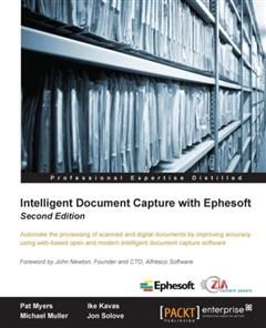 Intelligent Document Capture with Ephesoft – Second Edition, Pat Myers