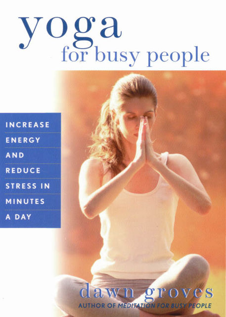 Yoga for Busy People, Dawn Groves