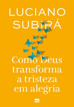 Como Deus transforma a tristeza em alegria (nova capa), Luciano Subirá