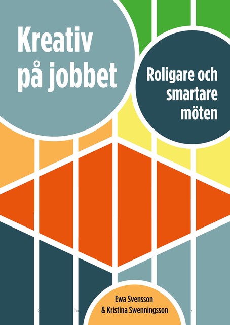 Kreativ på jobbet : Roligare och smartare möten, Ewa Svensson, Kristina Swenningsson