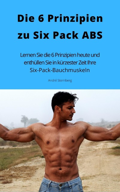 Die 6 Prinzipien zu Six Pack ABS, André Sternberg