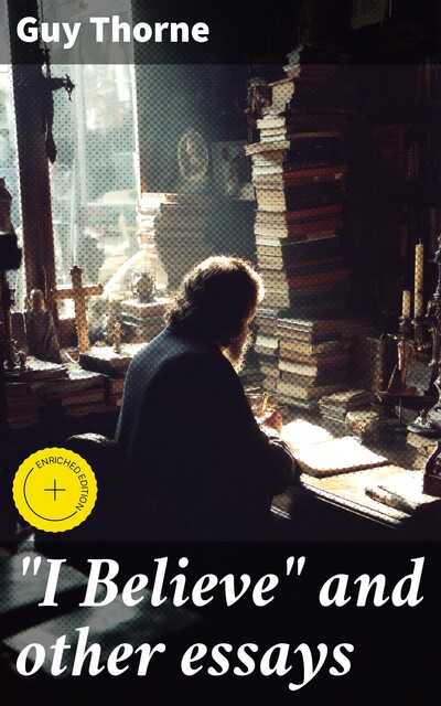 “I Believe” and other essays, Guy Thorne
