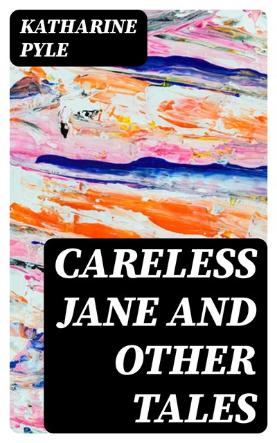 Careless Jane and Other Tales, Katharine Pyle