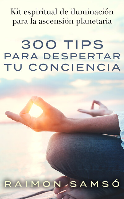 300 tips para despertar tu conciencia, Raimon Samsó