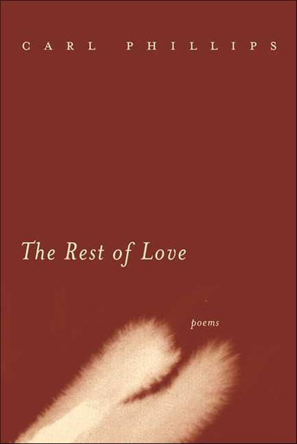 The Rest of Love, Carl Phillips