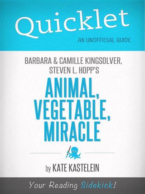 Quicklet on Barbara Kingsolver, Camille Kingsolver, and Steven Hopp's Animal, Vegetable, Miracle, Kate Kastelein