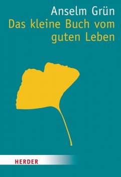 Das kleine Buch vom guten Leben, Anselm Grün