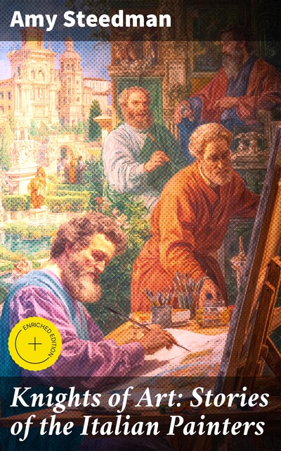 Knights of Art: Stories of the Italian Painters, Amy Steedman