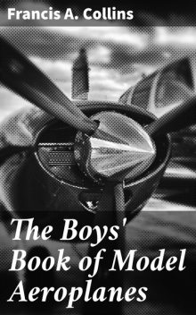 The Boys' Book of Model Aeroplanes, Francis Collins