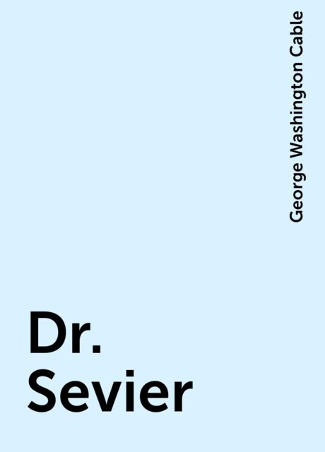 Dr. Sevier, George Washington Cable