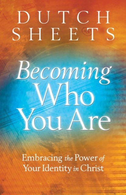 Becoming Who You Are, Dutch Sheets