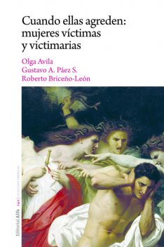 Cuando ellas agreden: mujeres víctimas y victimarias, Roberto Briceño-León, Olga Ávila, Gustavo A. Páez